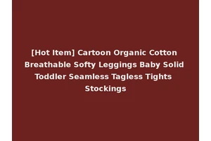 [Hot Item] Cartoon Organic Cotton Breathable Softy Leggings Baby Solid Toddler Seamless Tagless Tights Stockings