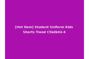 [Hot Item] Student Uniform Kids Shorts Trend C5kdk02-4