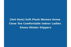 [Hot Item] Soft Plush Women Home Close Toe Comfortable Indoor Ladies Shoes Winter Slippers