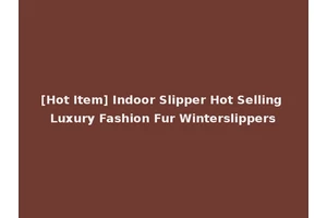 [Hot Item] Indoor Slipper Hot Selling Luxury Fashion Fur Winterslippers