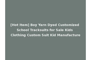 [Hot Item] Boy Yarn Dyed Customized School Tracksuits for Sale Kids Clothing Custom Suit Kid Manufacture