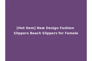 [Hot Item] New Design Fashion Slippers Beach Slippers for Female