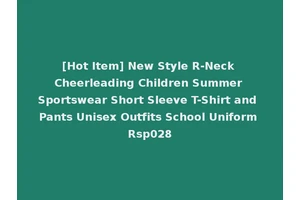 [Hot Item] New Style R-Neck Cheerleading Children Summer Sportswear Short Sleeve T-Shirt and Pants Unisex Outfits School Uniform Rsp028