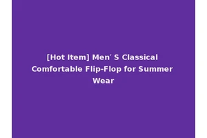 [Hot Item] Men′ S Classical Comfortable Flip-Flop for Summer Wear
