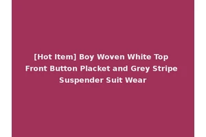 [Hot Item] Boy Woven White Top Front Button Placket and Grey Stripe Suspender Suit Wear