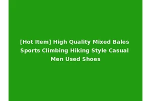 [Hot Item] High Quality Mixed Bales Sports Climbing Hiking Style Casual Men Used Shoes