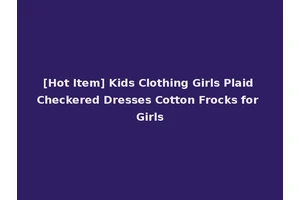 [Hot Item] Kids Clothing Girls Plaid Checkered Dresses Cotton Frocks for Girls