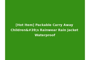 [Hot Item] Packable Carry Away Children's Rainwear Rain Jacket Waterproof