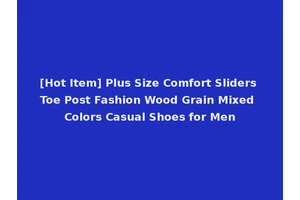 [Hot Item] Plus Size Comfort Sliders Toe Post Fashion Wood Grain Mixed Colors Casual Shoes for Men