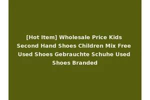 [Hot Item] Wholesale Price Kids Second Hand Shoes Children Mix Free Used Shoes Gebrauchte Schuhe Used Shoes Branded