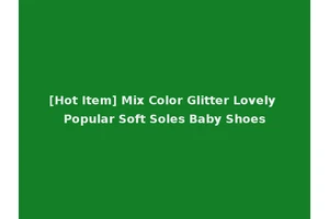 [Hot Item] Mix Color Glitter Lovely Popular Soft Soles Baby Shoes