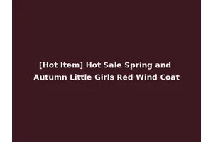 [Hot Item] Hot Sale Spring and Autumn Little Girls Red Wind Coat