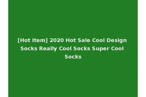 [Hot Item] 2020 Hot Sale Cool Design Socks Really Cool Socks Super Cool Socks