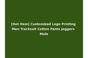 [Hot Item] Customized Logo Printing Men Tracksuit Cotton Pants Joggers Male