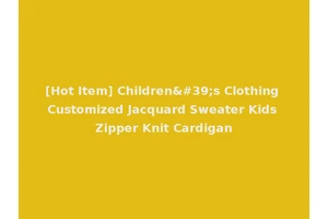 [Hot Item] Children's Clothing Customized Jacquard Sweater Kids Zipper Knit Cardigan