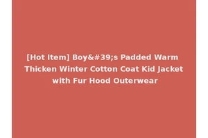[Hot Item] Boy's Padded Warm Thicken Winter Cotton Coat Kid Jacket with Fur Hood Outerwear