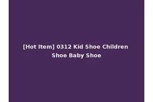 [Hot Item] 0312 Kid Shoe Children Shoe Baby Shoe