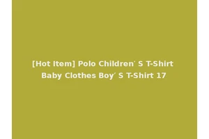 [Hot Item] Polo Children′ S T-Shirt Baby Clothes Boy′ S T-Shirt 17
