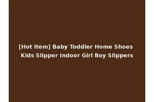 [Hot Item] Baby Toddler Home Shoes Kids Slipper Indoor Girl Boy Slippers