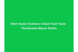 [Hot Item] Fashion Small Foot Tube Thickened Warm Pants