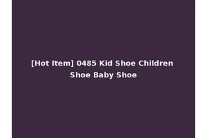 [Hot Item] 0485 Kid Shoe Children Shoe Baby Shoe