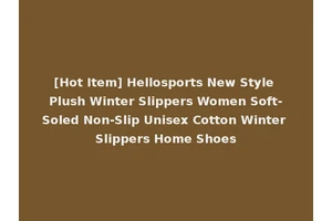 [Hot Item] Hellosports New Style Plush Winter Slippers Women Soft-Soled Non-Slip Unisex Cotton Winter Slippers Home Shoes
