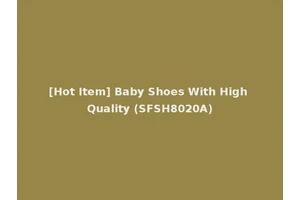 [Hot Item] Baby Shoes With High Quality (SFSH8020A)