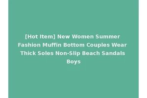 [Hot Item] New Women Summer Fashion Muffin Bottom Couples Wear Thick Soles Non-Slip Beach Sandals Boys