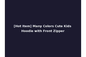 [Hot Item] Many Colors Cute Kids Hoodie with Front Zipper