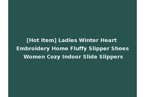 [Hot Item] Ladies Winter Heart Embroidery Home Fluffy Slipper Shoes Women Cozy Indoor Slide Slippers