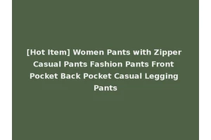 [Hot Item] Women Pants with Zipper Casual Pants Fashion Pants Front Pocket Back Pocket Casual Legging Pants