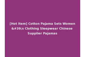 [Hot Item] Cotton Pajama Sets Women's Clothing Sleepwear Chinese Supplier Pajamas