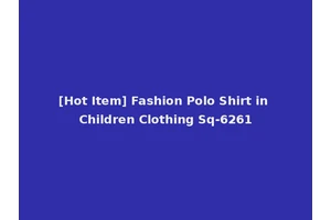 [Hot Item] Fashion Polo Shirt in Children Clothing Sq-6261