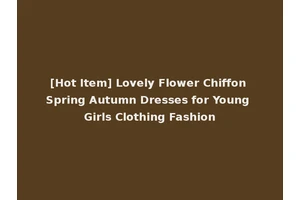 [Hot Item] Lovely Flower Chiffon Spring Autumn Dresses for Young Girls Clothing Fashion