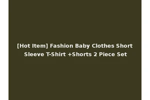 [Hot Item] Fashion Baby Clothes Short Sleeve T-Shirt +Shorts 2 Piece Set