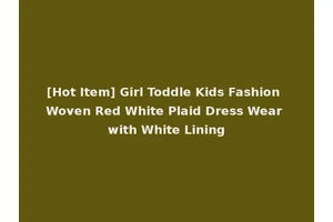 [Hot Item] Girl Toddle Kids Fashion Woven Red White Plaid Dress Wear with White Lining