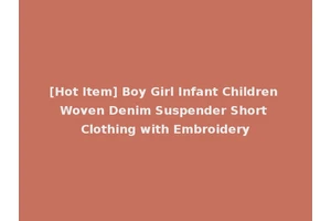 [Hot Item] Boy Girl Infant Children Woven Denim Suspender Short Clothing with Embroidery