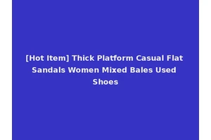 [Hot Item] Thick Platform Casual Flat Sandals Women Mixed Bales Used Shoes