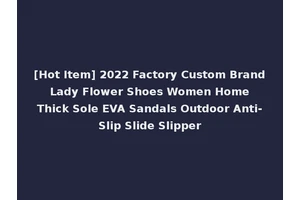 [Hot Item] 2022 Factory Custom Brand Lady Flower Shoes Women Home Thick Sole EVA Sandals Outdoor Anti-Slip Slide Slipper