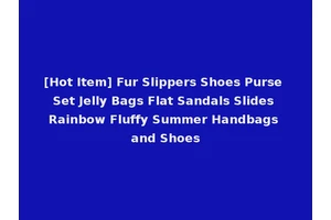 [Hot Item] Fur Slippers Shoes Purse Set Jelly Bags Flat Sandals Slides Rainbow Fluffy Summer Handbags and Shoes