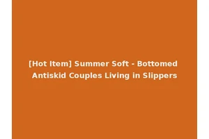 [Hot Item] Summer Soft - Bottomed Antiskid Couples Living in Slippers