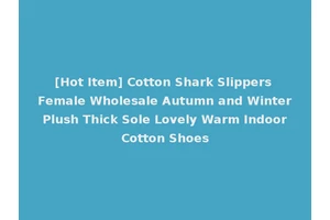 [Hot Item] Cotton Shark Slippers Female Wholesale Autumn and Winter Plush Thick Sole Lovely Warm Indoor Cotton Shoes