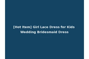 [Hot Item] Girl Lace Dress for Kids Wedding Bridesmaid Dress