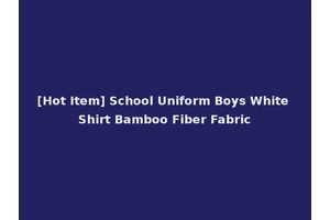[Hot Item] School Uniform Boys White Shirt Bamboo Fiber Fabric