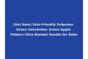 [Hot Item] Skin-Friendly Polyester Green Overwinter Green Apple Pattern Ultra Blanket Hoodie for Babe