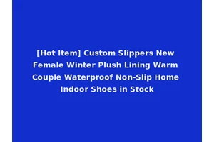 [Hot Item] Custom Slippers New Female Winter Plush Lining Warm Couple Waterproof Non-Slip Home Indoor Shoes in Stock