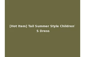 [Hot Item] Tail Summer Style Children′ S Dress