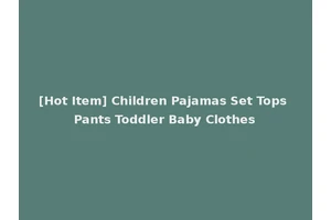 [Hot Item] Children Pajamas Set Tops Pants Toddler Baby Clothes