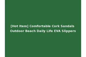 [Hot Item] Comfortable Cork Sandals Outdoor Beach Daily Life EVA Slippers