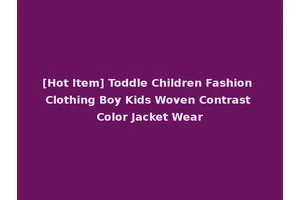 [Hot Item] Toddle Children Fashion Clothing Boy Kids Woven Contrast Color Jacket Wear